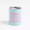Probably Late 12 oz. Stainless Steel Tumbler